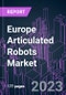 Europe Articulated Robots Market 2022-2032 by Subsystem (Hardware, Software, Services), Robot Type (4-Axis or Less, 5-Axis, 6-Axis or More), Application, Component, Payload, Industry Vertical, and Country: Trend Forecast and Growth Opportunity - Product Thumbnail Image