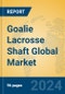 Goalie Lacrosse Shaft Global Market Insights 2023, Analysis and Forecast to 2028, by Manufacturers, Regions, Technology, Application, Product Type - Product Image