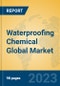 Waterproofing Chemical Global Market Insights 2023, Analysis and Forecast to 2028, by Manufacturers, Regions, Technology, Application, Product Type - Product Image