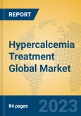 Hypercalcemia Treatment Global Market Insights 2023, Analysis and Forecast to 2028, by Manufacturers, Regions, Technology, Application, Product Type- Product Image