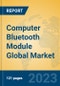 Computer Bluetooth Module Global Market Insights 2023, Analysis and Forecast to 2028, by Manufacturers, Regions, Technology, Application, Product Type - Product Thumbnail Image