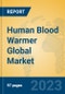 Human Blood Warmer Global Market Insights 2023, Analysis and Forecast to 2028, by Manufacturers, Regions, Technology, Application, Product Type - Product Image
