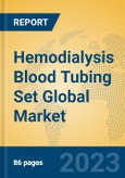 Hemodialysis Blood Tubing Set Global Market Insights 2023, Analysis and Forecast to 2028, by Manufacturers, Regions, Technology, Application, Product Type- Product Image
