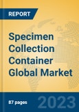 Specimen Collection Container Global Market Insights 2023, Analysis and Forecast to 2028, by Manufacturers, Regions, Technology, Application, Product Type- Product Image