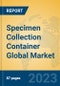 Specimen Collection Container Global Market Insights 2023, Analysis and Forecast to 2028, by Manufacturers, Regions, Technology, Application, Product Type - Product Image