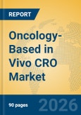 Oncology-Based in Vivo CRO Market Insights, Analysis and Forecast 2026-2031- Product Image