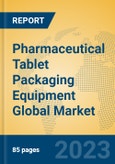 Pharmaceutical Tablet Packaging Equipment Global Market Insights 2023, Analysis and Forecast to 2028, by Manufacturers, Regions, Technology, Application, Product Type- Product Image