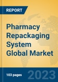 Pharmacy Repackaging System Global Market Insights 2023, Analysis and Forecast to 2028, by Manufacturers, Regions, Technology, Application, Product Type- Product Image
