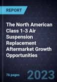 The North American Class 1-3 Air Suspension Replacement Aftermarket Growth Opportunities- Product Image