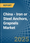 China - Iron or Steel Anchors, Grapnels - Market Analysis, Forecast, Size, Trends and Insights- Product Image