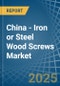 China - Iron or Steel Wood Screws - Market Analysis, Forecast, Size, Trends and Insights - Product Thumbnail Image