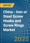 China - Iron or Steel Screw Hooks and Screw Rings - Market Analysis, Forecast, Size, Trends and Insights - Product Thumbnail Image