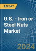 U.S. - Iron or Steel Nuts (Including Self-Locking Nuts) - Market Analysis, Forecast, Size, Trends and Insights- Product Image