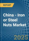 China - Iron or Steel Nuts (Including Self-Locking Nuts) - Market Analysis, Forecast, Size, Trends and Insights- Product Image