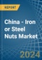 China - Iron or Steel Nuts (Including Self-Locking Nuts) - Market Analysis, Forecast, Size, Trends and Insights - Product Image