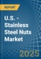 U.S. - Stainless Steel Nuts - Market Analysis, Forecast, Size, Trends and Insights - Product Thumbnail Image
