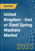 United Kingdom - Iron or Steel Spring Washers - Market Analysis, Forecast, Size, Trends and Insights- Product Image