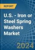 U.S. - Iron or Steel Spring Washers - Market Analysis, Forecast, Size, Trends and Insights- Product Image