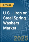 U.S. - Iron or Steel Spring Washers - Market Analysis, Forecast, Size, Trends and Insights- Product Image