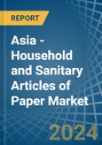 Asia - Household and Sanitary Articles of Paper - Market Analysis, Forecast, Size, Trends and Insights- Product Image