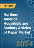 Northern America - Household and Sanitary Articles of Paper - Market Analysis, Forecast, Size, Trends and Insights- Product Image