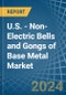 U.S. - Non-Electric Bells and Gongs of Base Metal - Market Analysis, Forecast, Size, Trends and Insights - Product Thumbnail Image