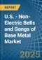 U.S. - Non-Electric Bells and Gongs of Base Metal - Market Analysis, Forecast, Size, Trends and Insights - Product Thumbnail Image