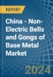 China - Non-Electric Bells and Gongs of Base Metal - Market Analysis, Forecast, Size, Trends and Insights - Product Thumbnail Image
