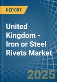 United Kingdom - Iron or Steel Rivets - Market Analysis, Forecast, Size, Trends and Insights- Product Image