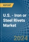 U.S. - Iron or Steel Rivets - Market Analysis, Forecast, Size, Trends and Insights - Product Thumbnail Image