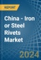 China - Iron or Steel Rivets - Market Analysis, Forecast, Size, Trends and Insights - Product Thumbnail Image