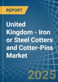 United Kingdom - Iron or Steel Cotters and Cotter-Pins - Market Analysis, Forecast, Size, Trends and Insights- Product Image