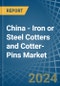 China - Iron or Steel Cotters and Cotter-Pins - Market Analysis, Forecast, Size, Trends and Insights - Product Thumbnail Image