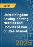 United Kingdom - Sewing, Knitting Needles and Bodkins of Iron or Steel - Market Analysis, Forecast, Size, Trends and Insights- Product Image