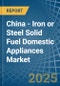 China - Iron or Steel Solid Fuel Domestic Appliances - Market Analysis, Forecast, Size, Trends and Insights - Product Thumbnail Image