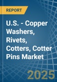 U.S. - Copper Washers, Rivets, Cotters, Cotter Pins - Market Analysis, Forecast, Size, Trends and Insights- Product Image