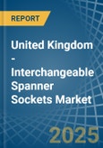 United Kingdom - Interchangeable Spanner Sockets - Market Analysis, Forecast, Size, Trends and Insights- Product Image