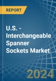 U.S. - Interchangeable Spanner Sockets - Market Analysis, Forecast, Size, Trends and Insights- Product Image