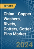China - Copper Washers, Rivets, Cotters, Cotter Pins - Market Analysis, Forecast, Size, Trends and Insights- Product Image
