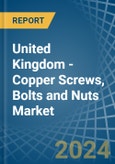 United Kingdom - Copper Screws, Bolts and Nuts - Market Analysis, Forecast, Size, Trends and Insights- Product Image