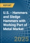 U.S. - Hammers and Sledge Hammers with Working Part of Metal - Market Analysis, Forecast, Size, Trends and Insights - Product Thumbnail Image