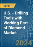U.S. - Drilling Tools with Working Part of Diamond - Market Analysis, Forecast, Size, Trends and Insights- Product Image
