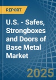 U.S. - Safes, Strongboxes and Doors of Base Metal - Market Analysis, Forecast, Size, Trends and Insights- Product Image