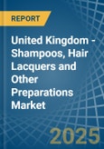 United Kingdom - Shampoos, Hair Lacquers and Other Preparations - Market Analysis, Forecast, Size, Trends and Insights- Product Image