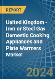 United Kingdom - Iron or Steel Gas Domestic Cooking Appliances and Plate Warmers (Without an Oven) - Market analysis, Forecast, Size, Trends and Insights- Product Image