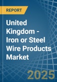 United Kingdom - Iron or Steel Wire Products - Market Analysis, Forecast, Size, Trends and Insights- Product Image