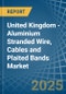 United Kingdom - Aluminium Stranded Wire, Cables and Plaited Bands - Market Analysis, Forecast, Size, Trends and Insights - Product Thumbnail Image