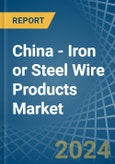 China - Iron or Steel Wire Products - Market Analysis, Forecast, Size, Trends and Insights- Product Image