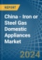 China - Iron or Steel Gas Domestic Appliances - Market Analysis, Forecast, Size, Trends and Insights - Product Thumbnail Image
