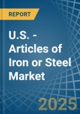 U.S. - Articles of Iron or Steel - Market Analysis, Forecast, Size, Trends and Insights- Product Image